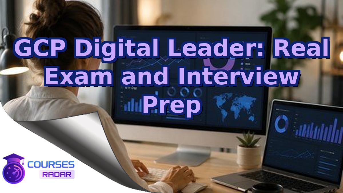 GCP Digital Leader: Real Exam and Interview Prep