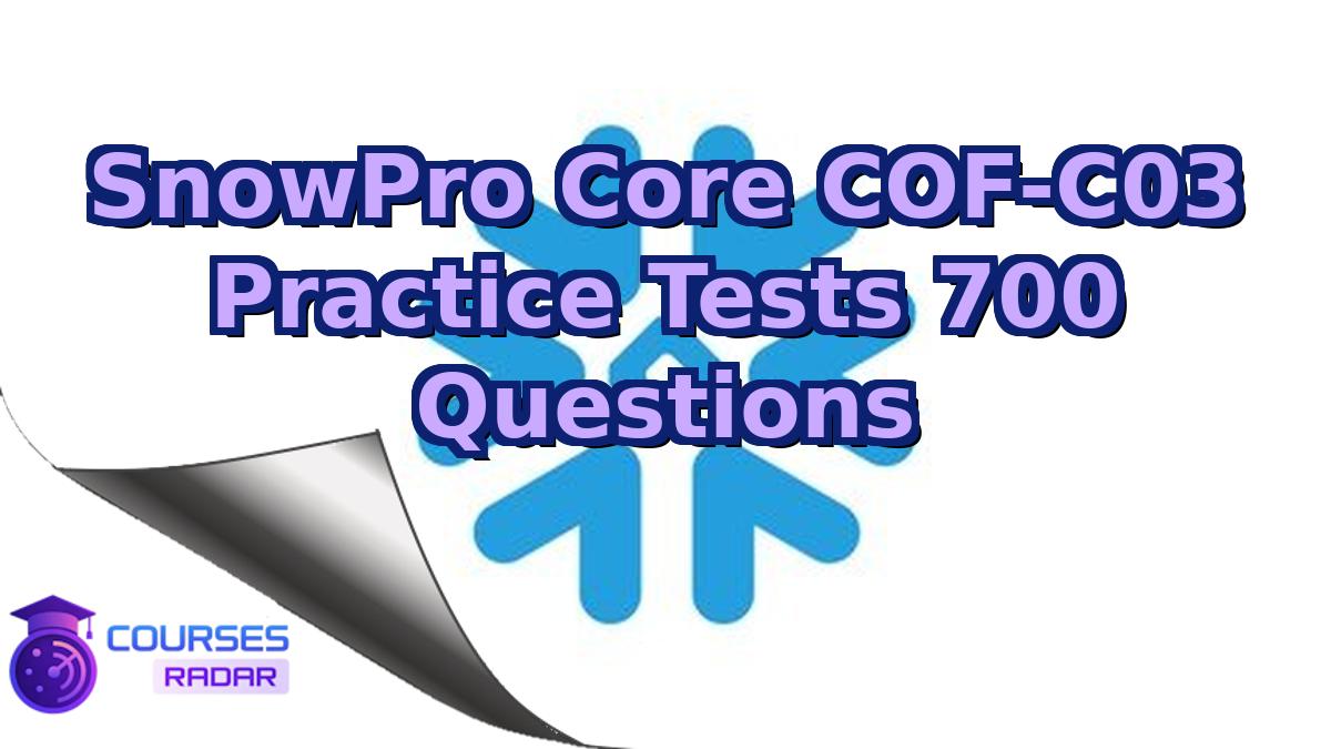 SnowPro Core COF-C03 Practice Tests 700 Questions