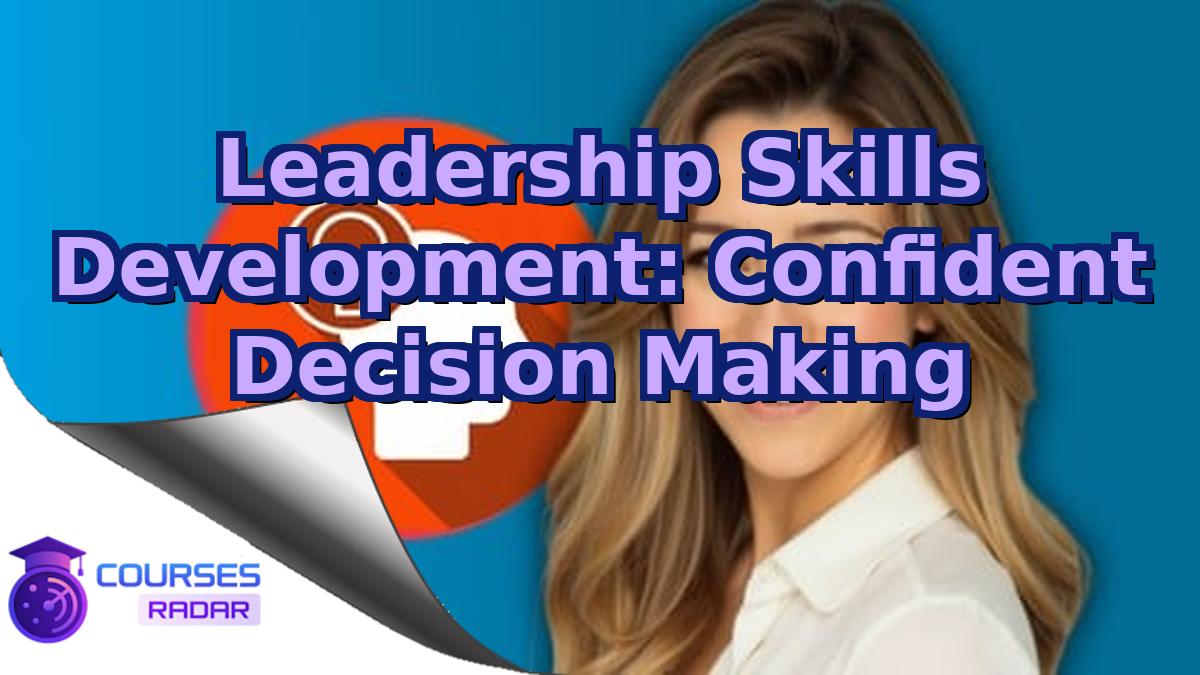 Leadership Skills Development: Confident Decision Making