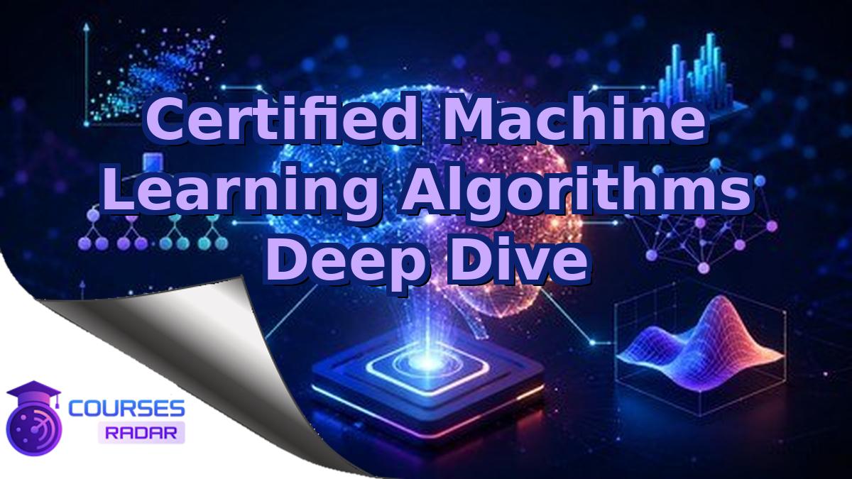 Certified Machine Learning Algorithms Deep Dive