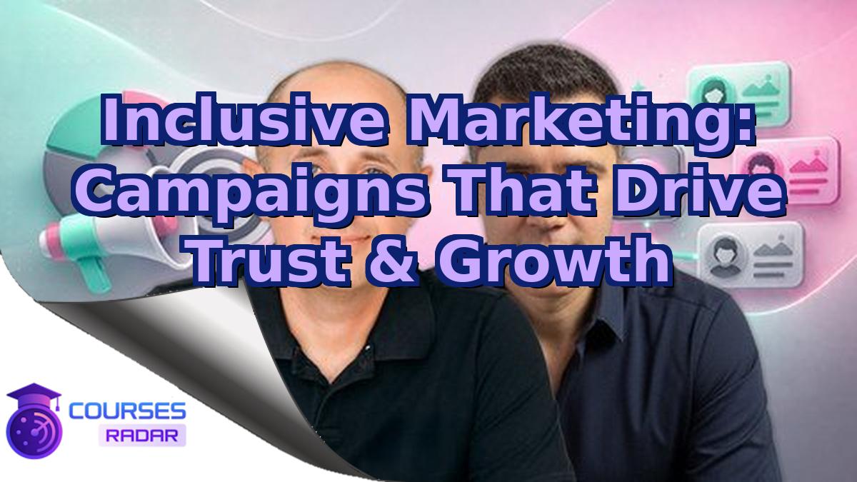 Inclusive Marketing: Campaigns That Drive Trust & Growth