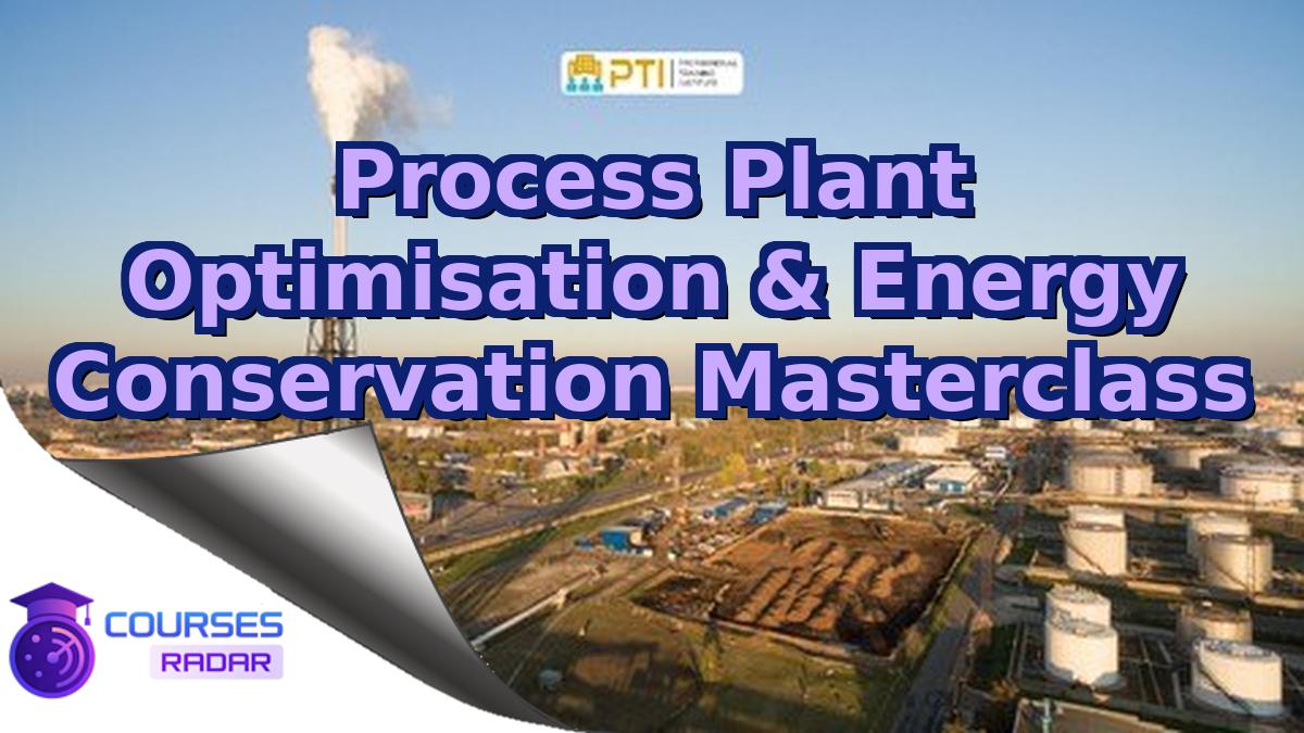 Process Plant Optimisation & Energy Conservation Masterclass