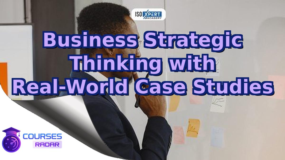 Business Strategic Thinking with Real-World Case Studies