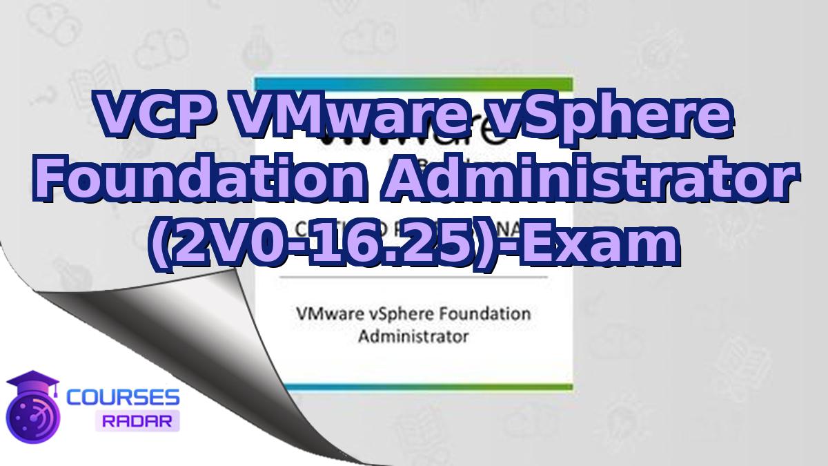 VCP VMware vSphere Foundation Administrator (2V0-16.25)-Exam