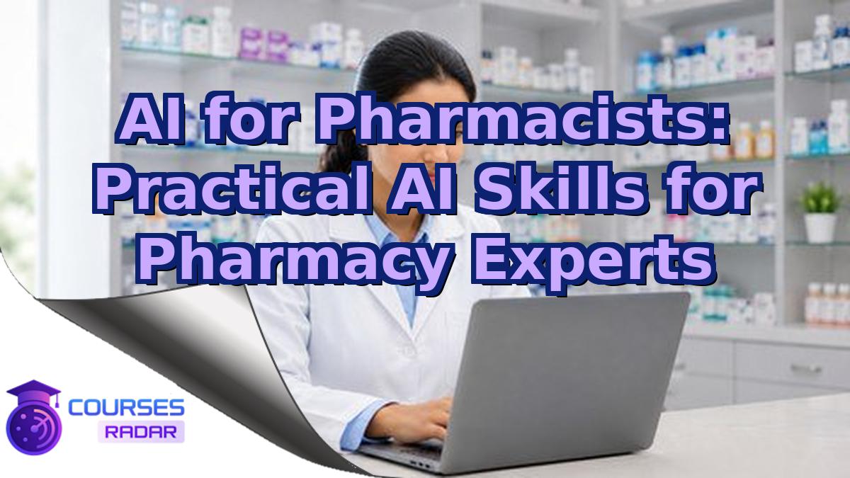 AI for Pharmacists: Practical AI Skills for Pharmacy Experts