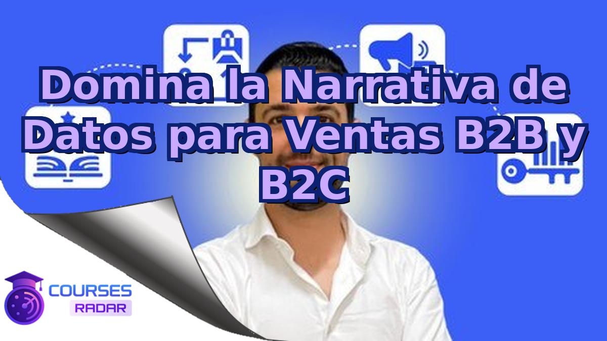 Domina la Narrativa de Datos para Ventas B2B y B2C