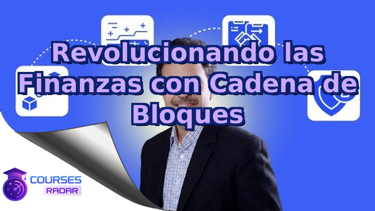 Revolucionando las Finanzas con Cadena de Bloques