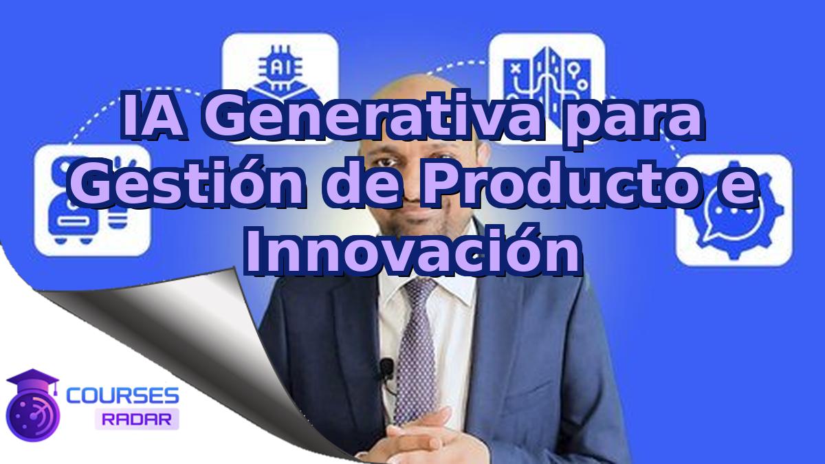 IA Generativa para Gestión de Producto e Innovación