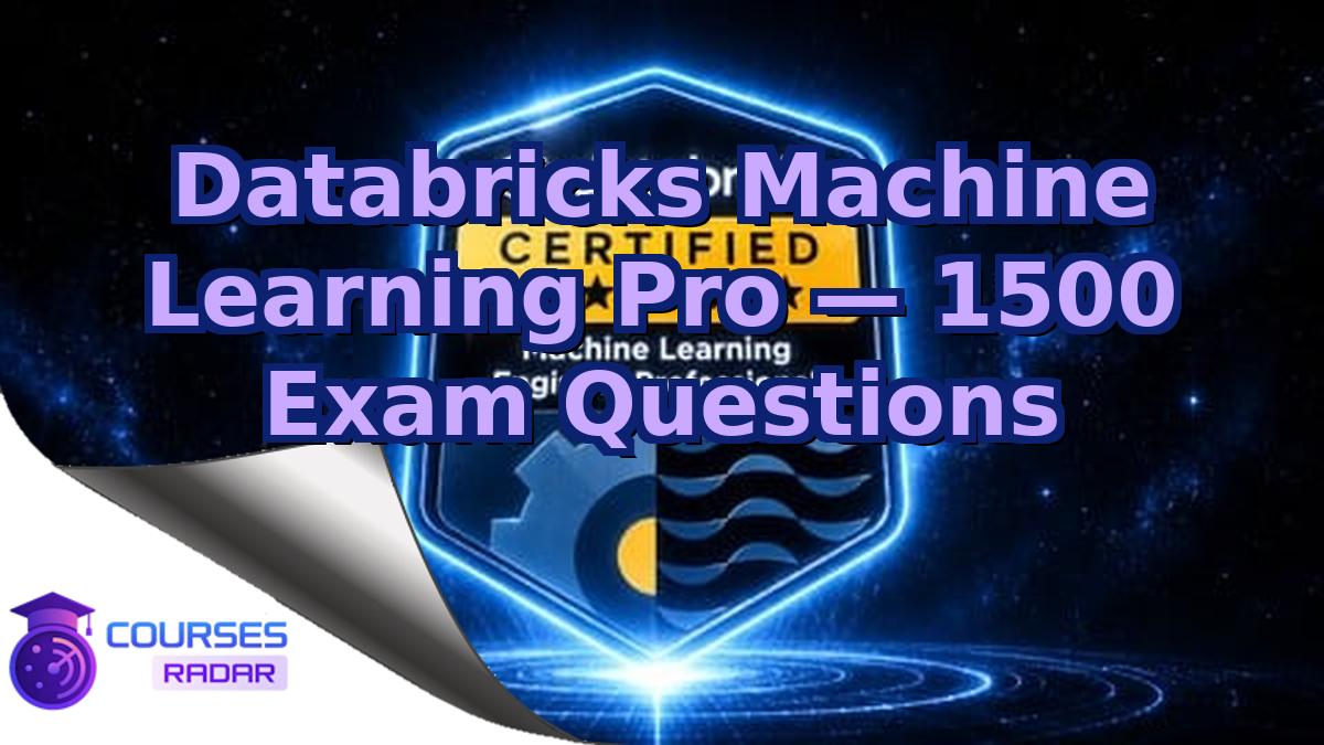 Databricks Machine Learning Pro — 1500 Exam Questions