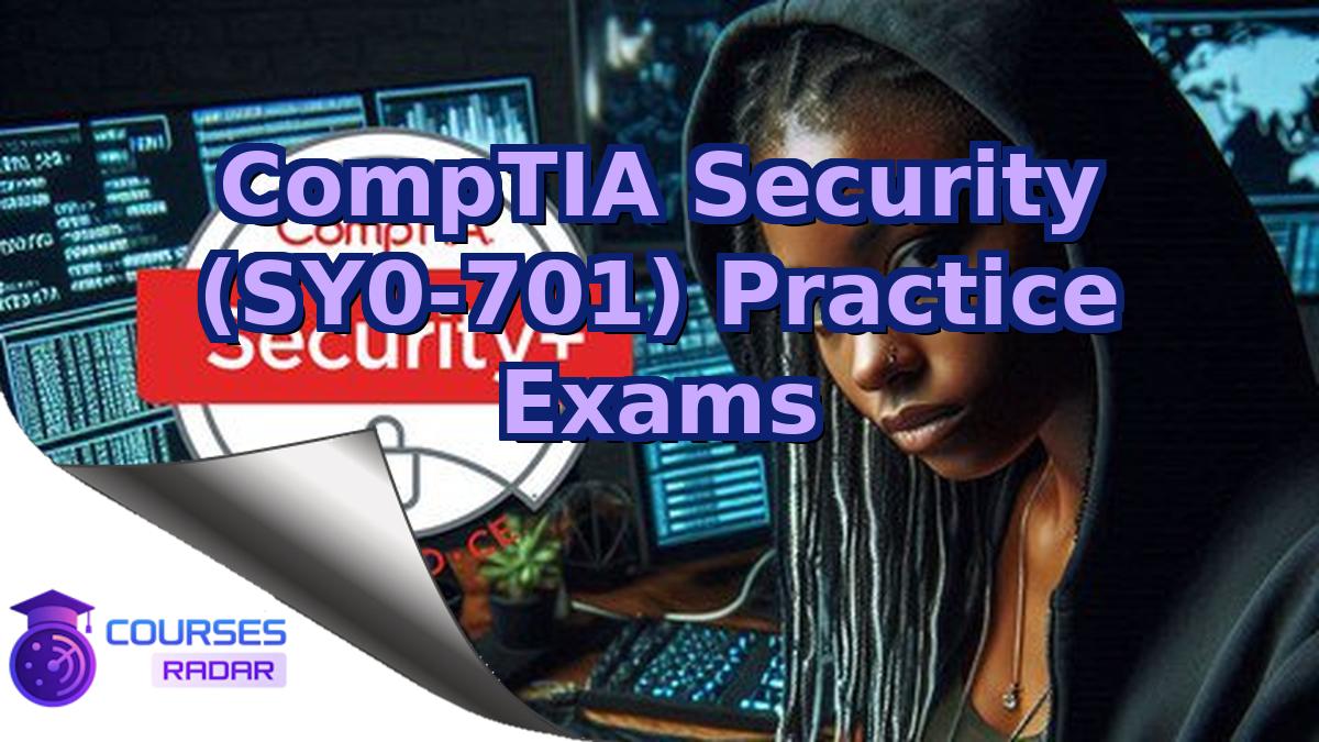 CompTIA Security (SY0-701) Practice Exams