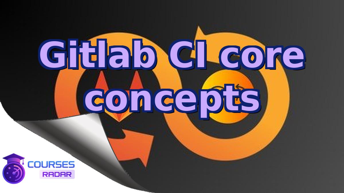 Gitlab CI core concepts