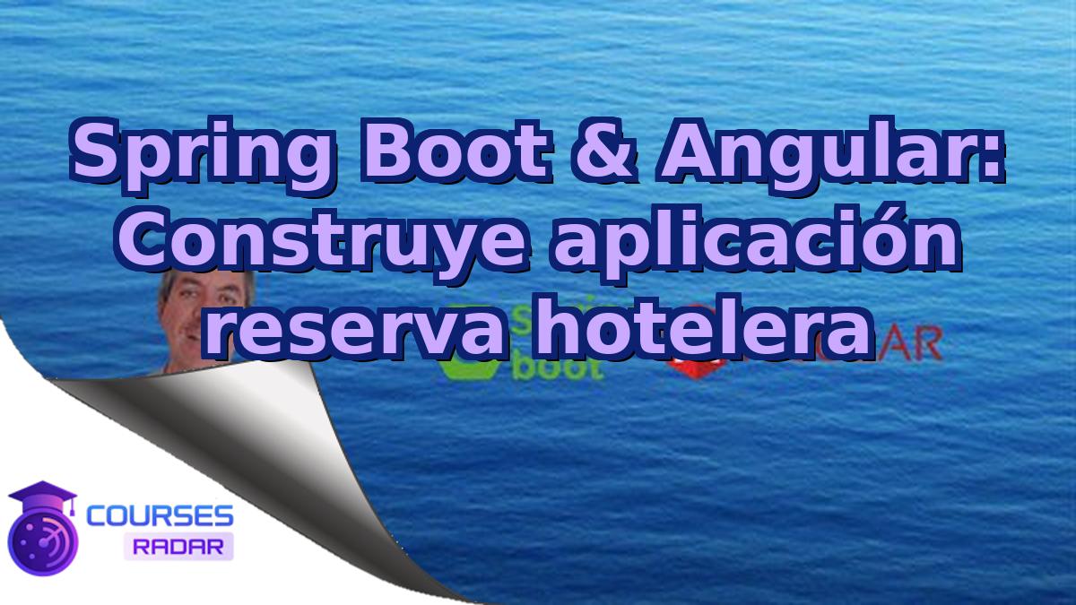 Spring Boot & Angular: Construye aplicación reserva hotelera