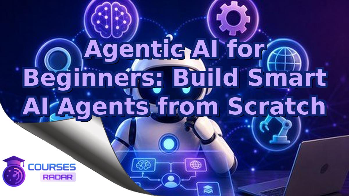 Agentic AI for Beginners: Build Smart AI Agents from Scratch