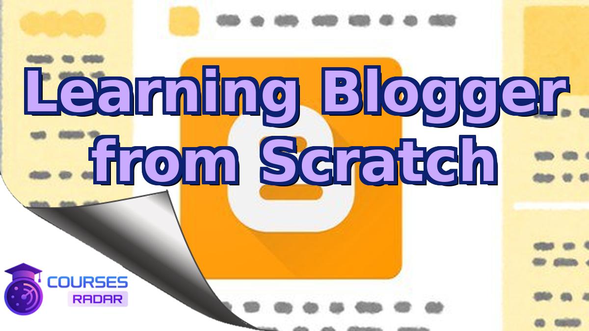 Learning Blogger from Scratch