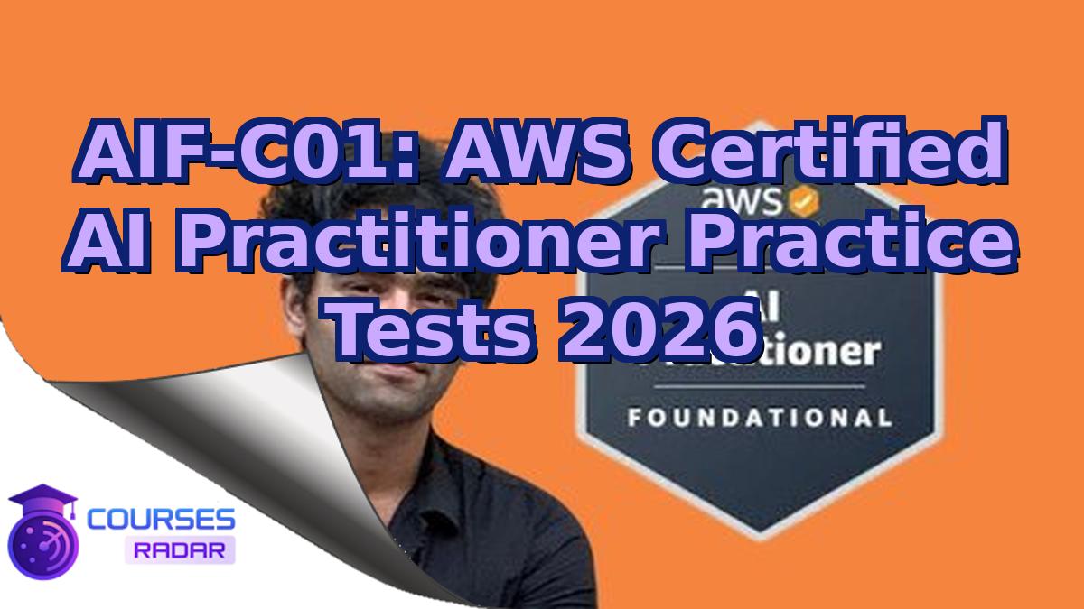 AIF-C01: AWS Certified AI Practitioner Practice Tests 2026