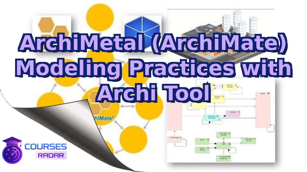 ArchiMetal (ArchiMate) Modeling Practices with Archi Tool