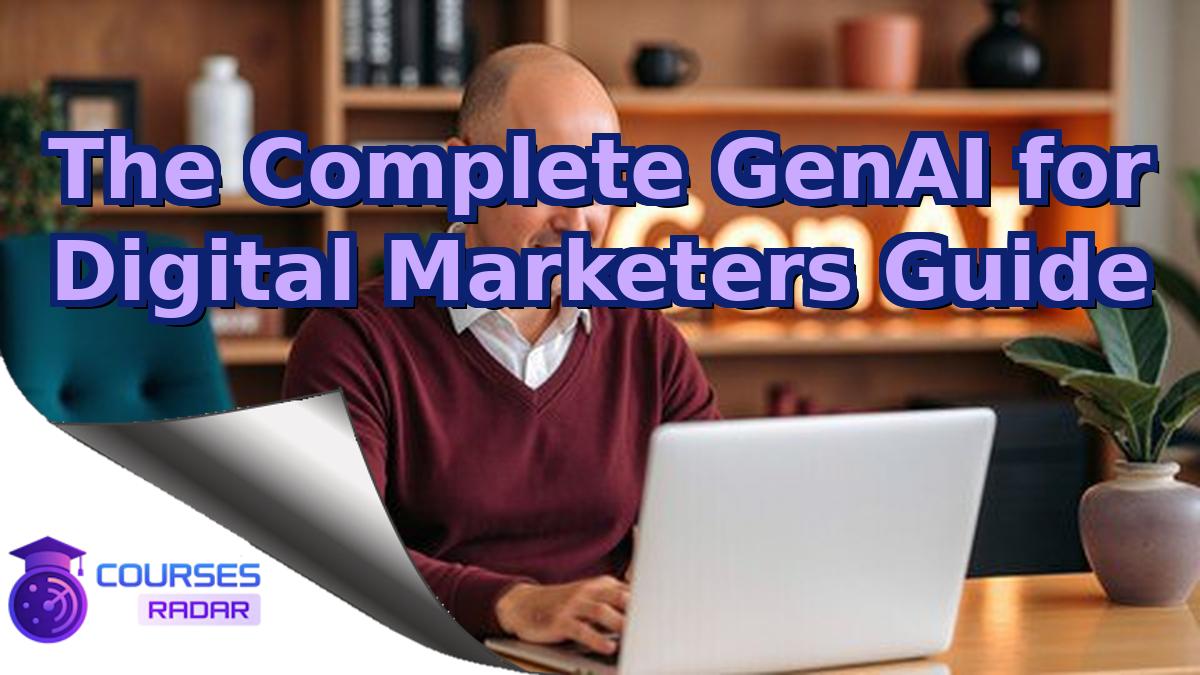 The Complete GenAI for Digital Marketers Guide