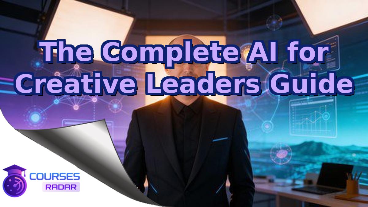 The Complete AI for Creative Leaders Guide