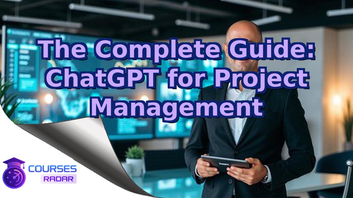 The Complete Guide: ChatGPT for Project Management