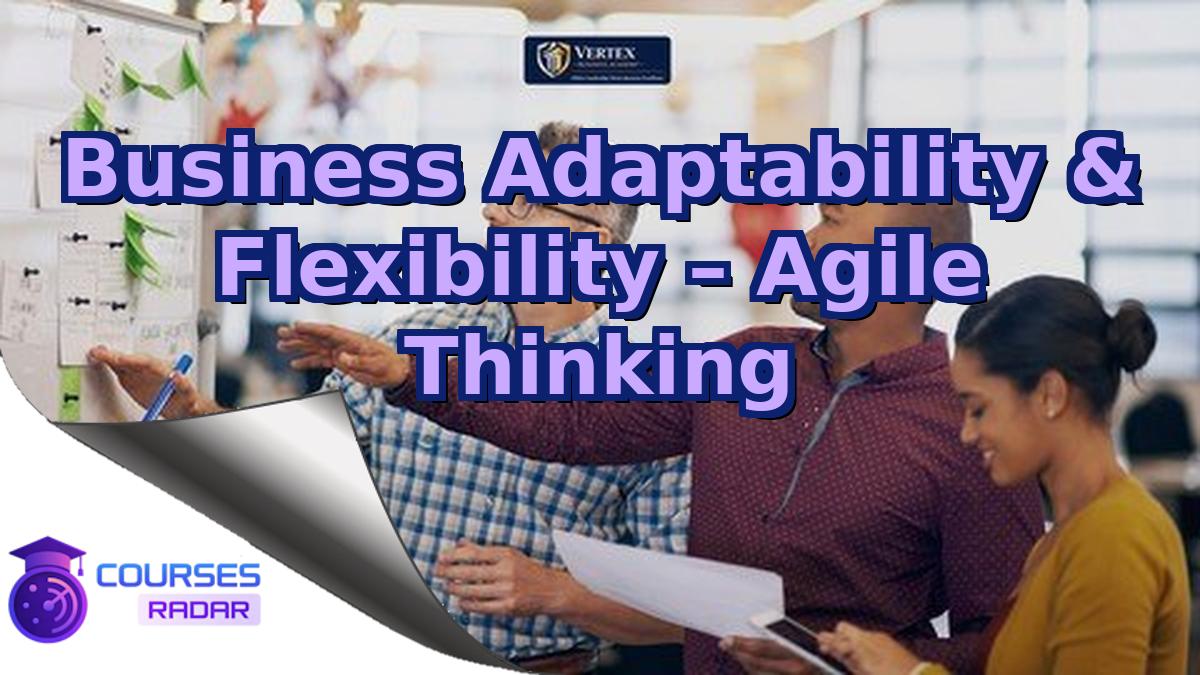 Business Adaptability & Flexibility – Agile Thinking