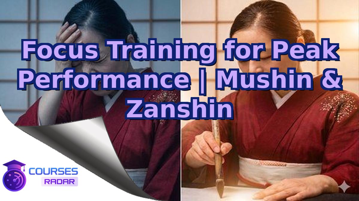 Focus Training for Peak Performance | Mushin & Zanshin