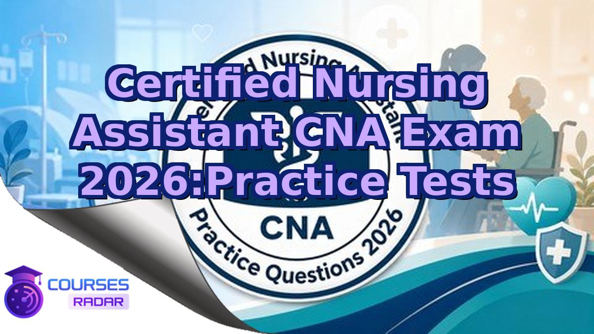 Certified Nursing Assistant CNA Exam 2026:Practice Tests