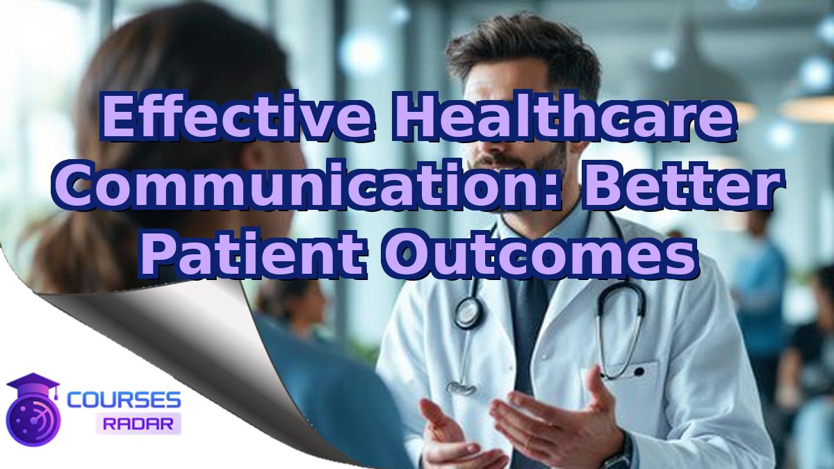 Effective Healthcare Communication: Better Patient Outcomes