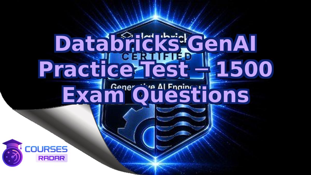 Databricks GenAI Practice Test ─ 1500 Exam Questions