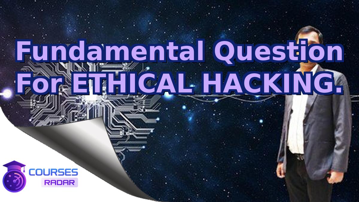 Fundamental Question For ETHICAL HACKING.