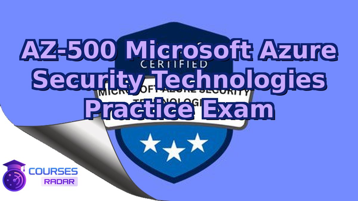 AZ-500 Microsoft Azure Security Technologies Practice Exam