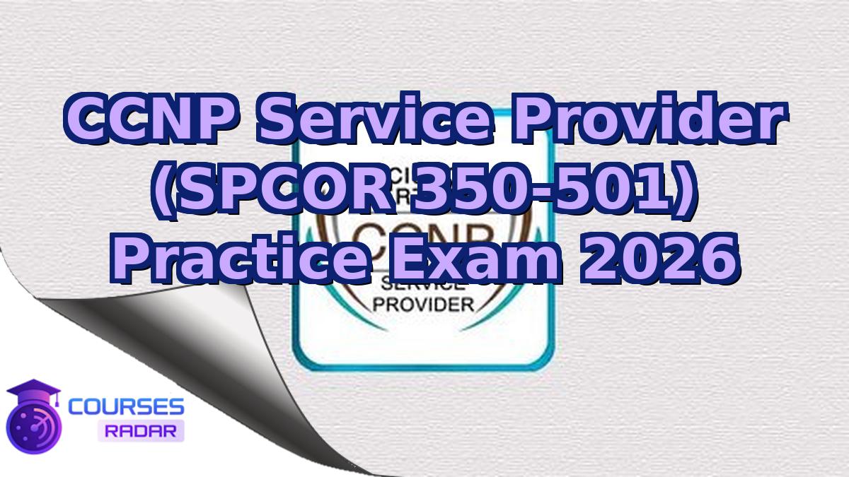 CCNP Service Provider (SPCOR 350-501) Practice Exam 2026