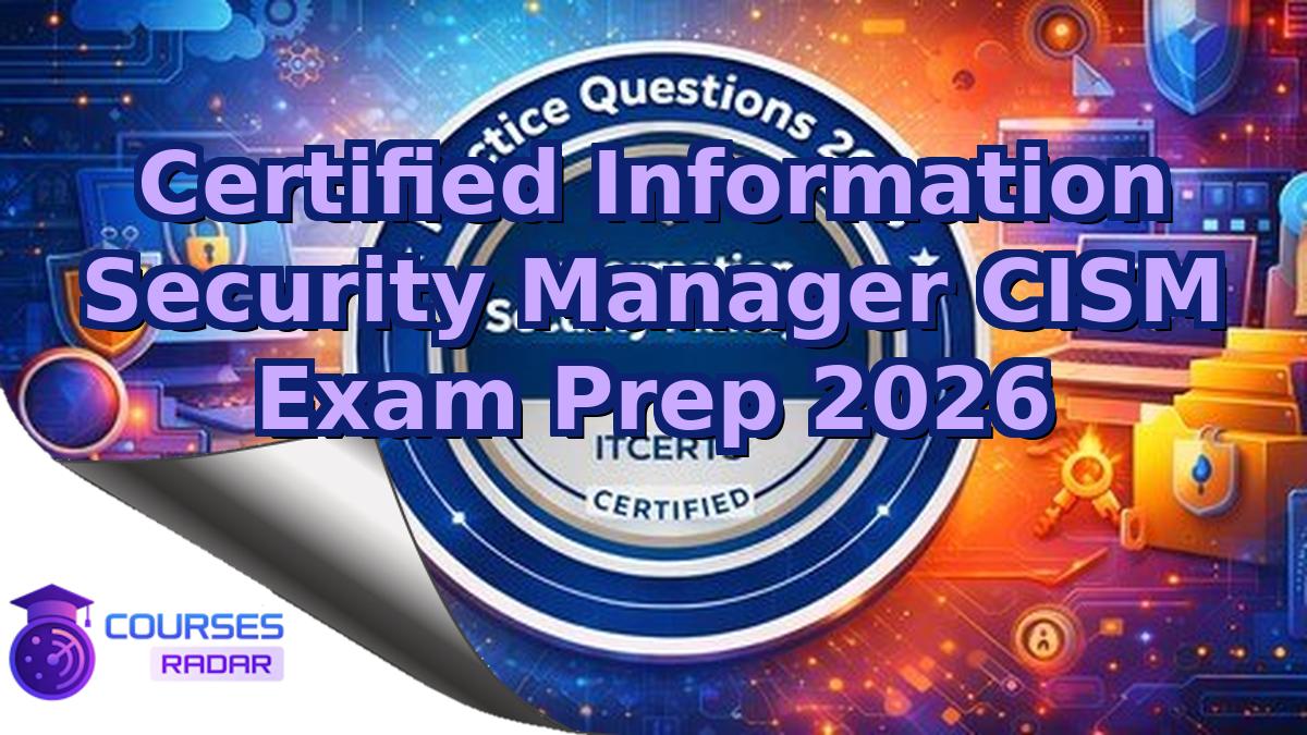 Certified Information Security Manager CISM Exam Prep 2026