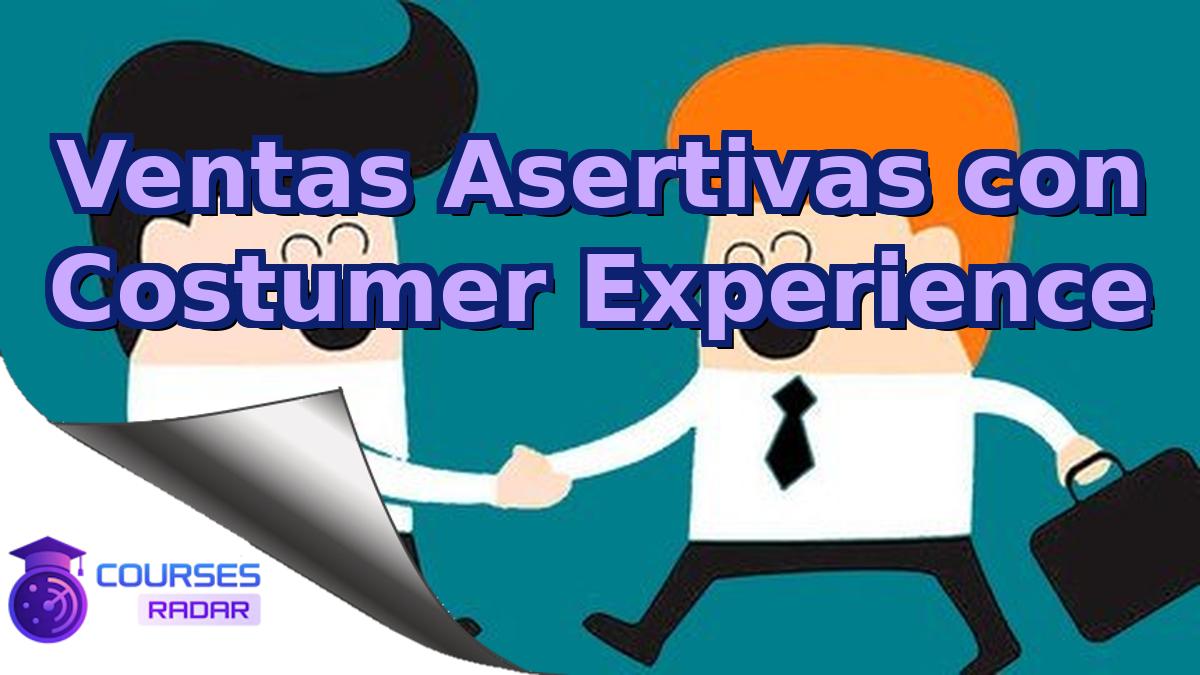 Ventas Asertivas con Costumer Experience