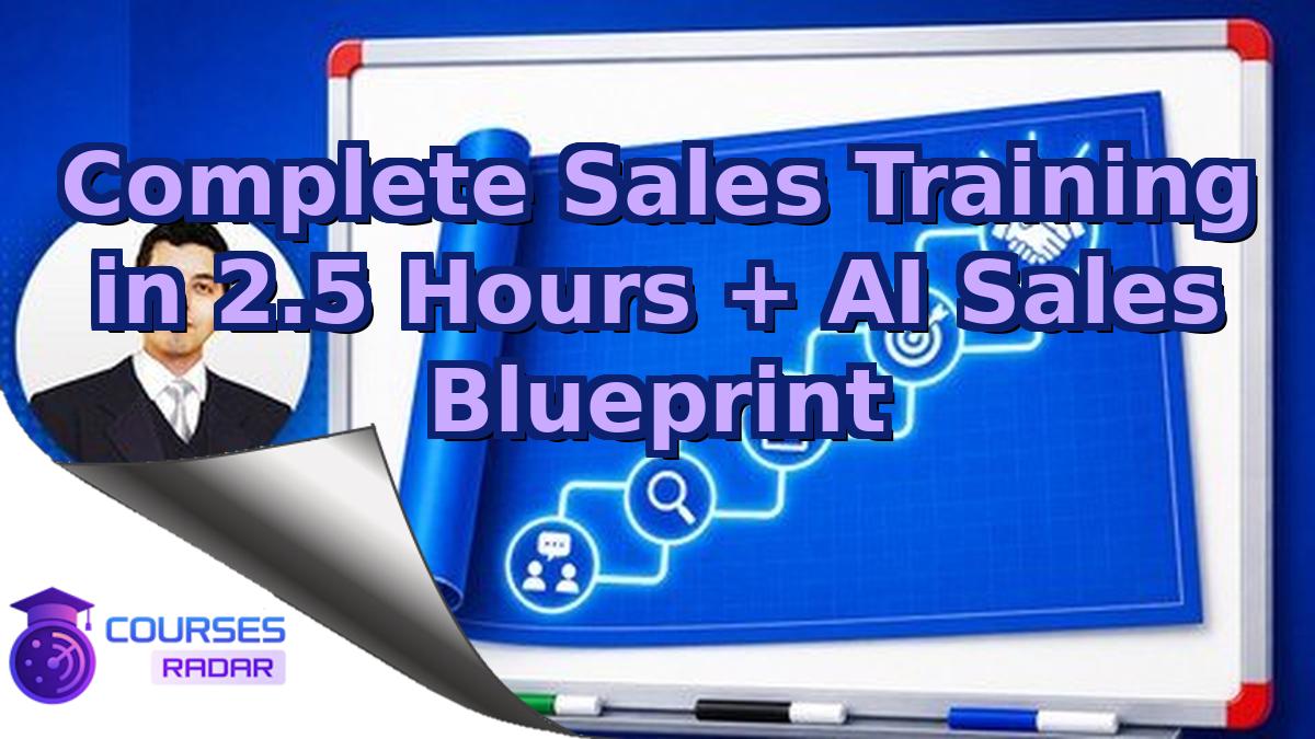 Complete Sales Training in 2.5 Hours + AI Sales Blueprint