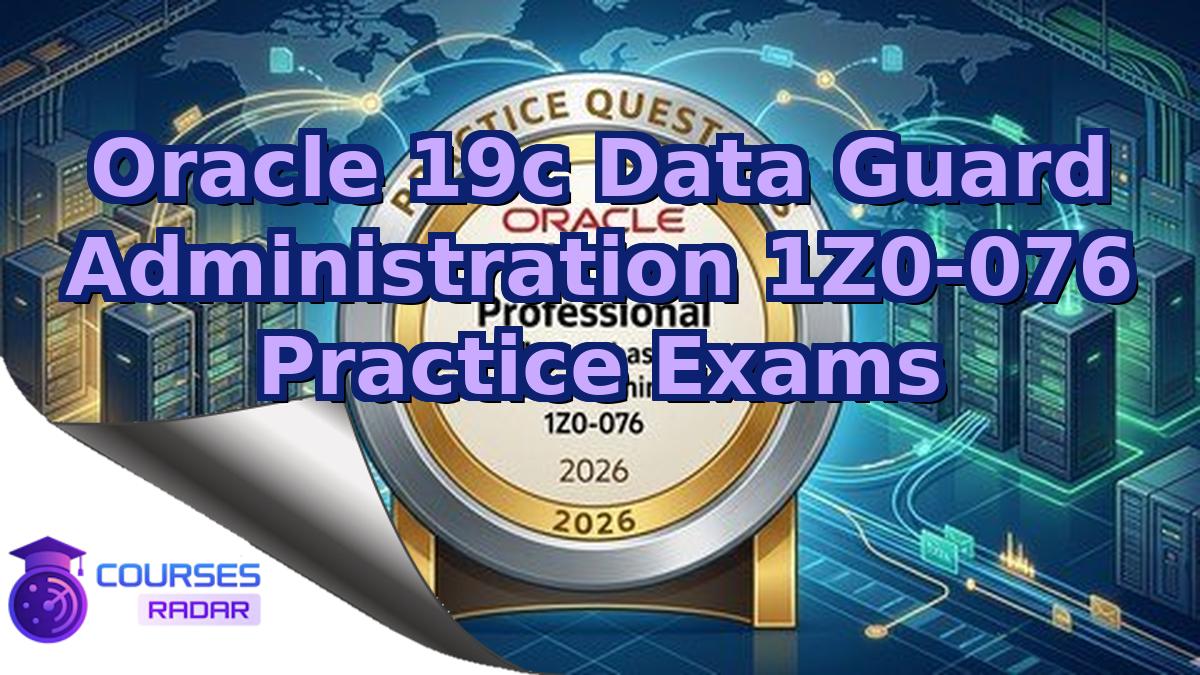 Oracle 19c Data Guard Administration 1Z0-076 Practice Exams