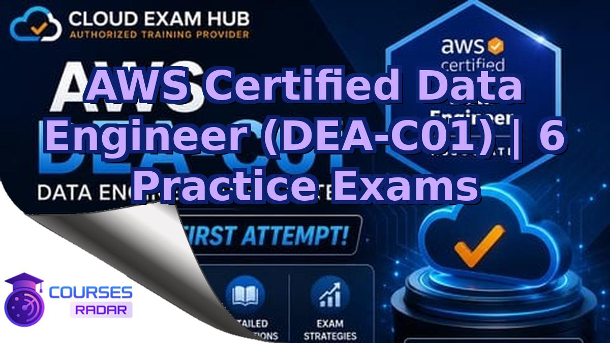 AWS Certified Data Engineer (DEA-C01) | 6 Practice Exams