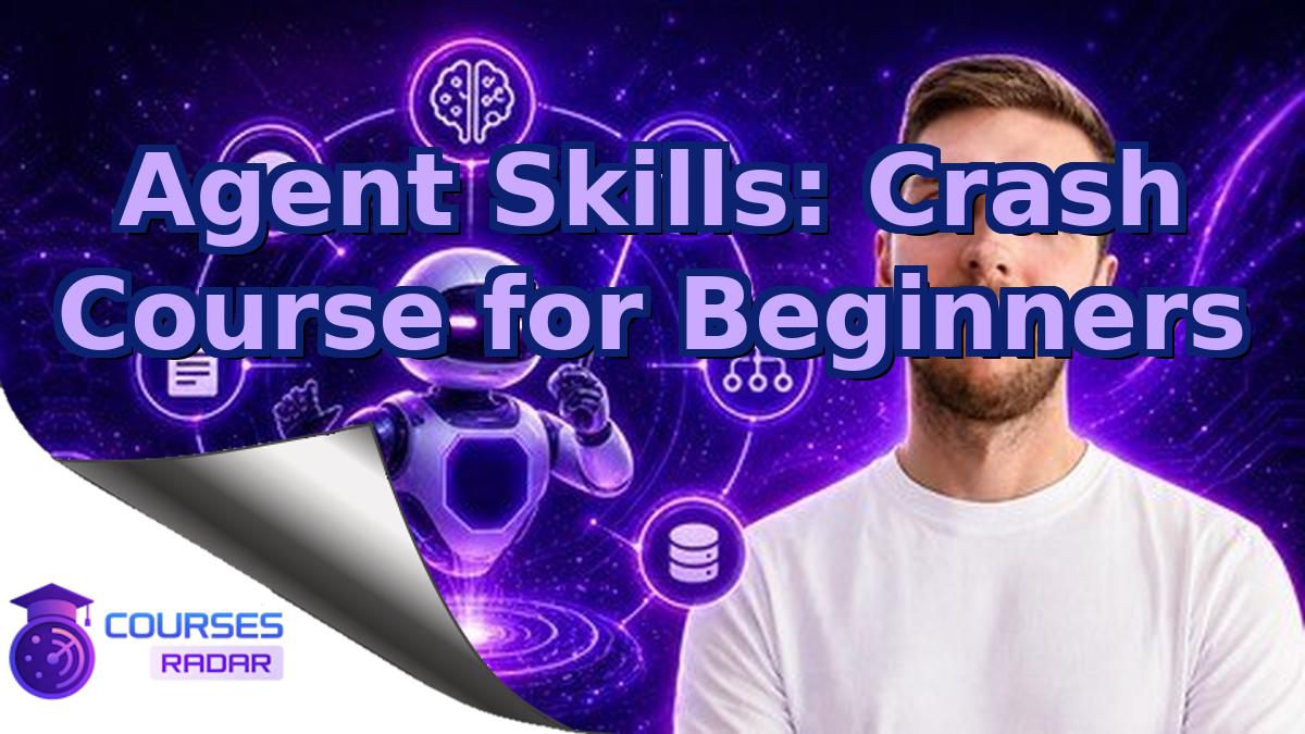 Agent Skills: Crash Course for Beginners