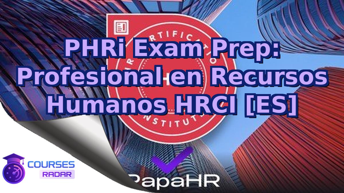 PHRi Exam Prep: Profesional en Recursos Humanos HRCI [ES]