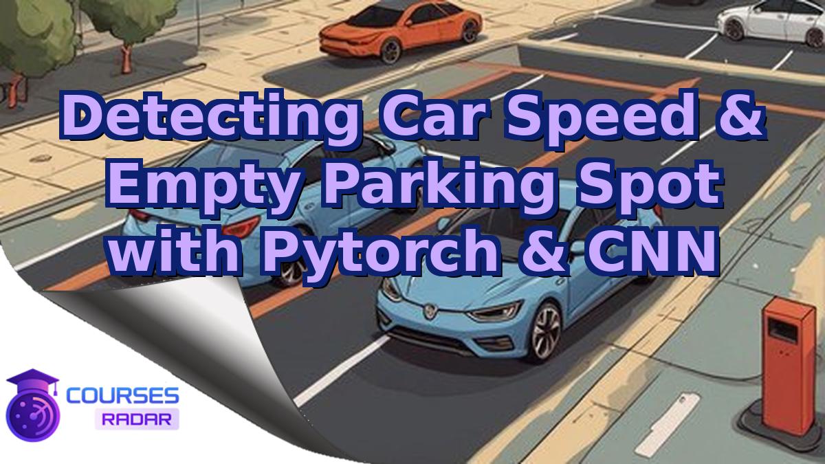 Detecting Car Speed & Empty Parking Spot with Pytorch & CNN