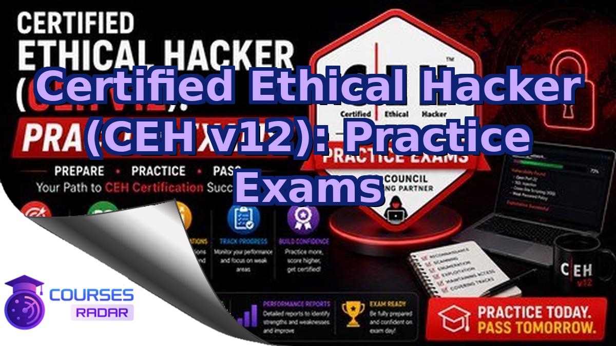 Certified Ethical Hacker (CEH v12): Practice Exams