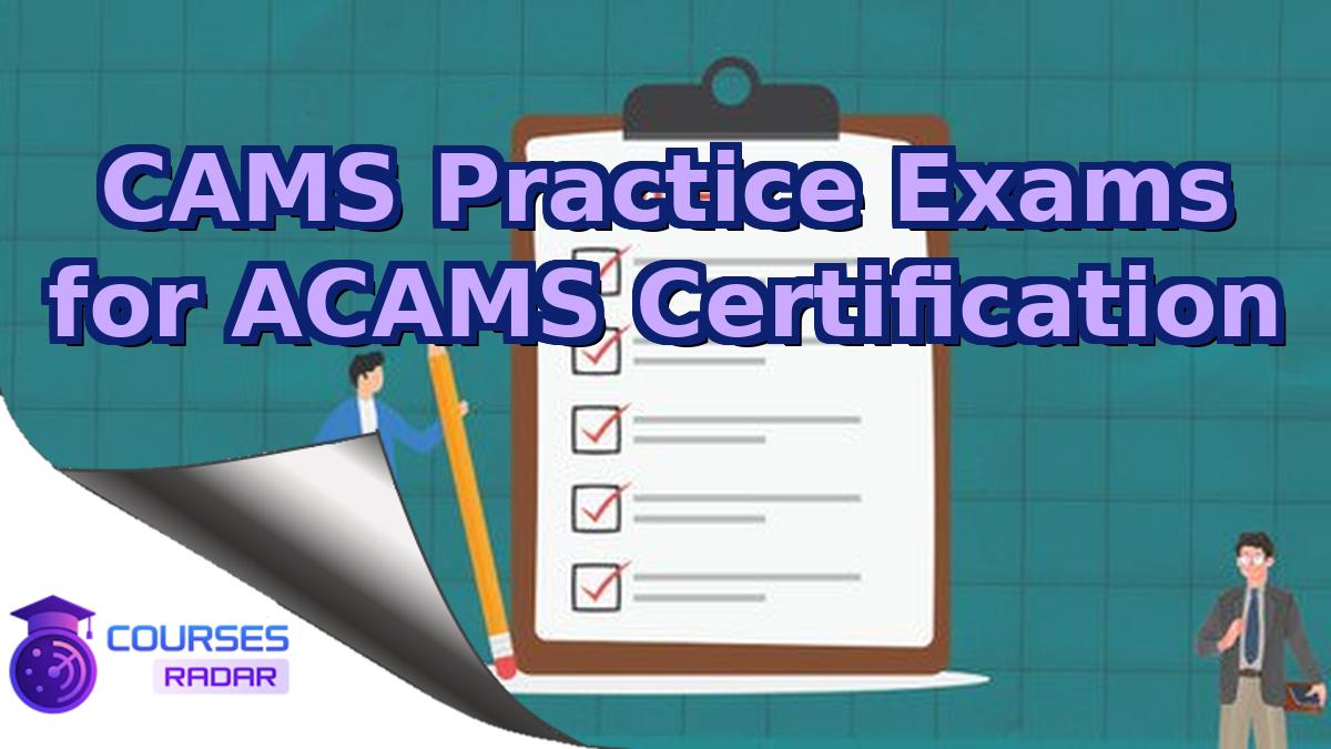 CAMS Practice Exams for ACAMS Certification