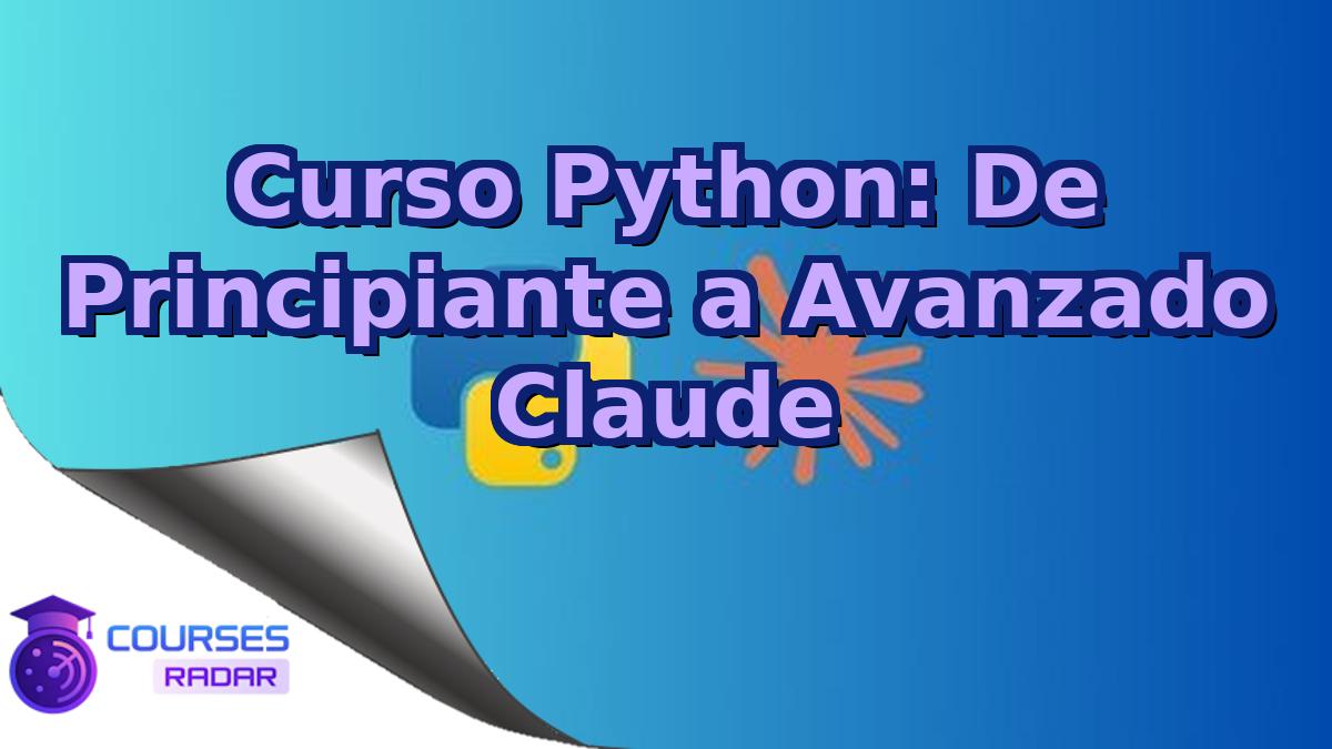 Curso Python: De Principiante a Avanzado Claude