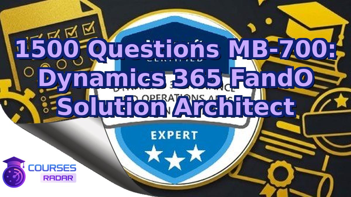 1500 Questions MB-700: Dynamics 365 FandO Solution Architect