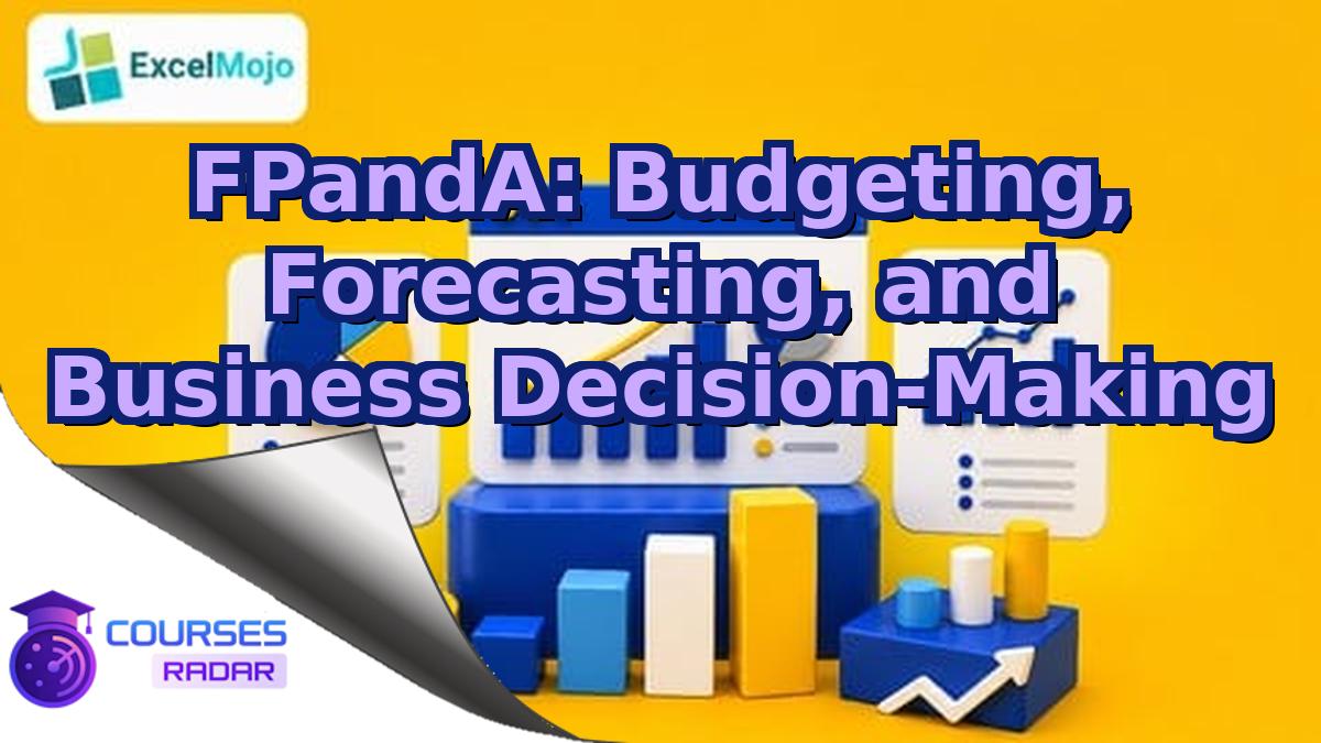 FPandA: Budgeting, Forecasting, and Business Decision-Making