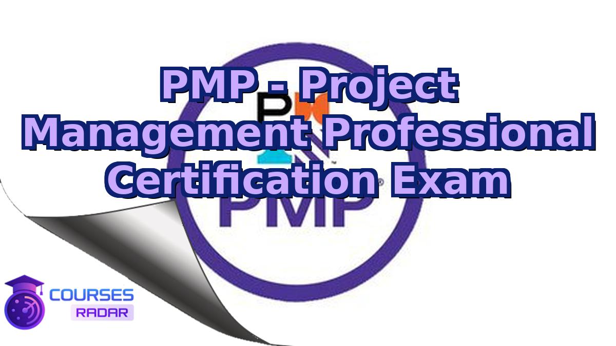 PMP - Project Management Professional Certification Exam