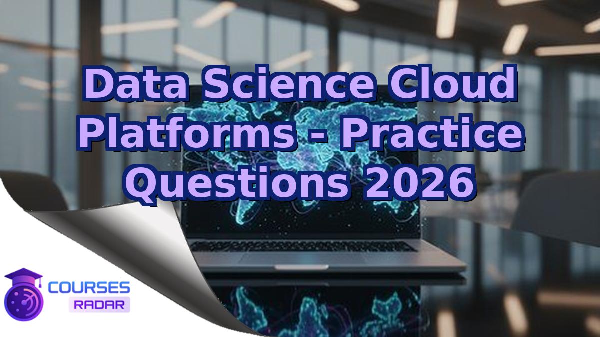 Data Science Cloud Platforms - Practice Questions 2026