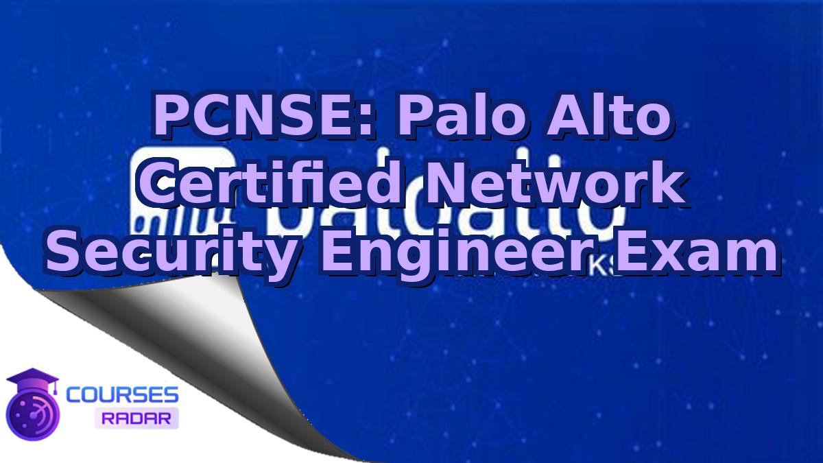 PCNSE: Palo Alto Certified Network Security Engineer Exam