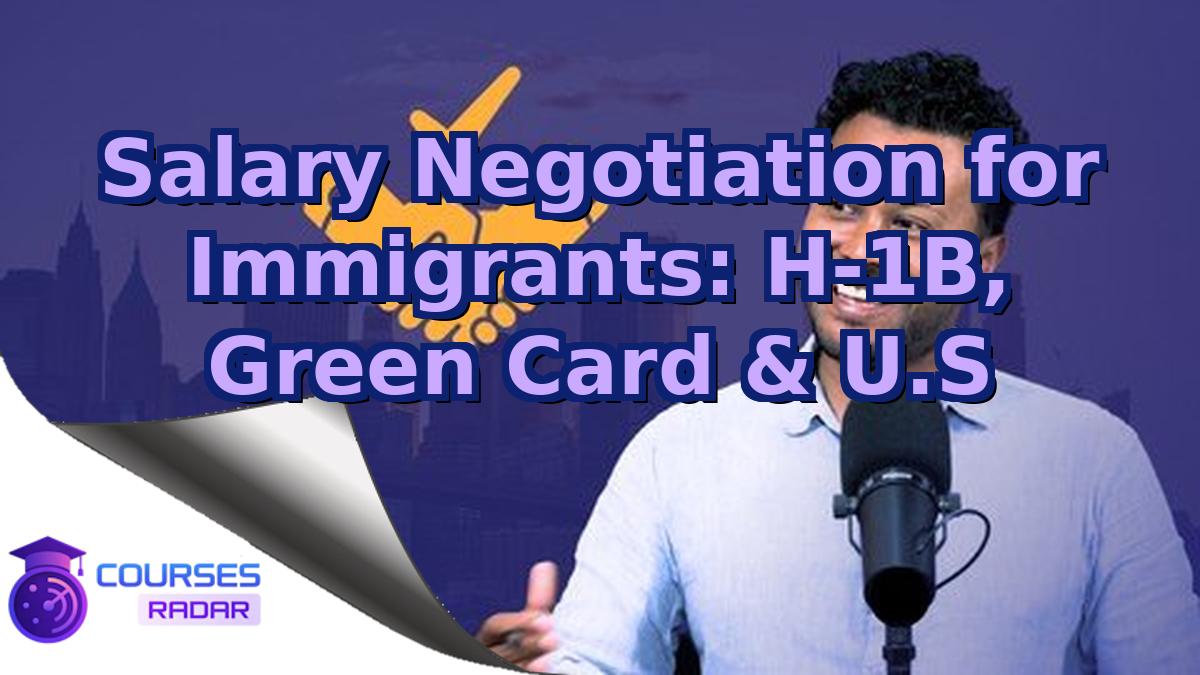 Salary Negotiation for Immigrants: H-1B, Green Card & U.S