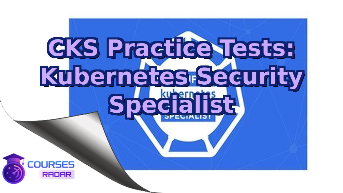 CKS Practice Tests: Kubernetes Security Specialist