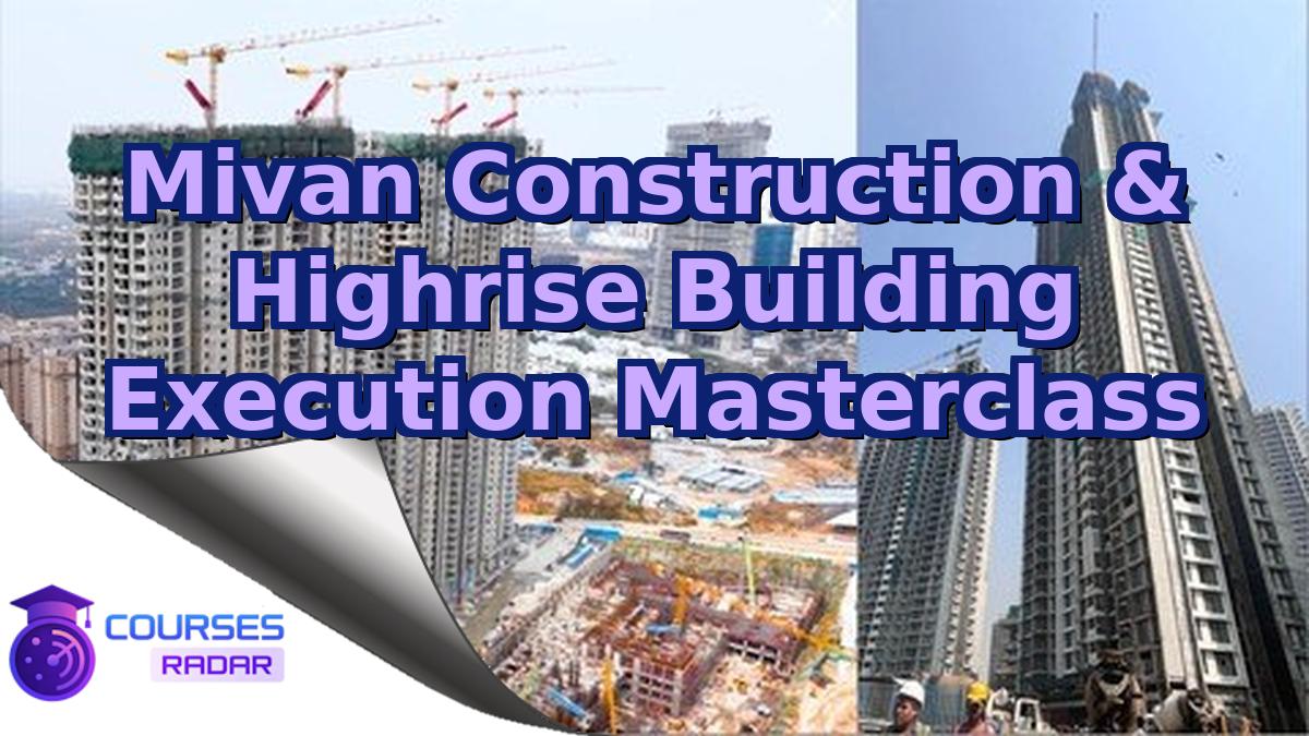 Mivan Construction & Highrise Building Execution Masterclass